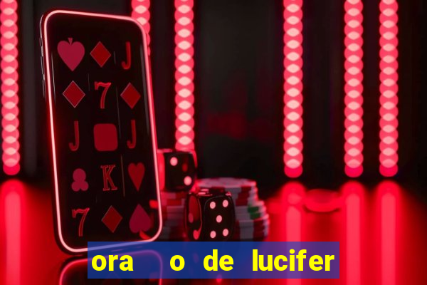 ora  o de lucifer para ganhar na mega sena